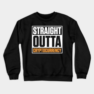 Straight Outta Cryptocurrency Crypto Obsessed Pun Crewneck Sweatshirt